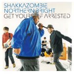 SHAKKAZOMBIE 『GET YOURSELF ARRESTED』